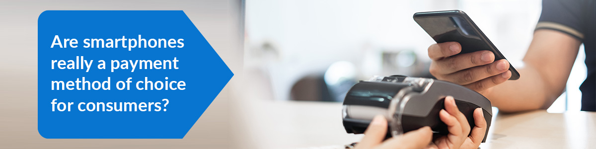 Are smart phones really a payment method of choice for consumers?